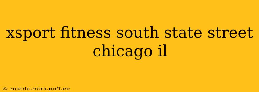 xsport fitness south state street chicago il