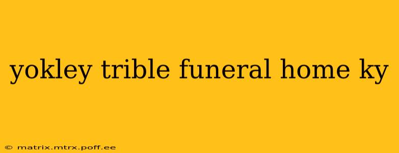 yokley trible funeral home ky