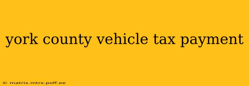 york county vehicle tax payment
