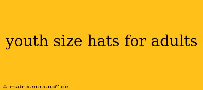 youth size hats for adults
