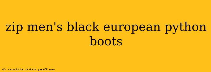 zip men's black european python boots